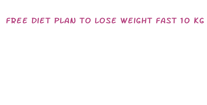 free diet plan to lose weight fast 10 kg