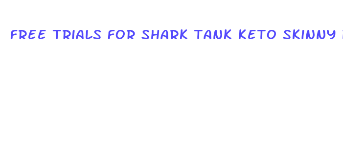 free trials for shark tank keto skinny pills