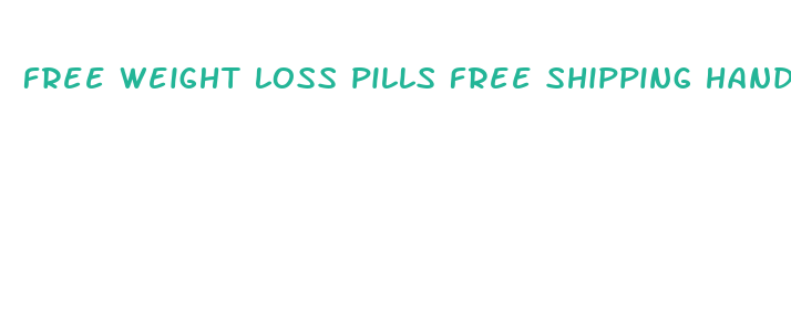 free weight loss pills free shipping handling