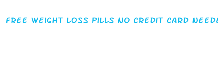 free weight loss pills no credit card needed