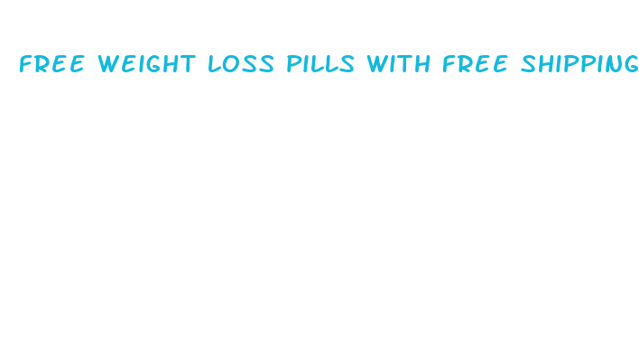 free weight loss pills with free shipping and handling 2024