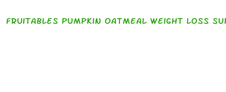 fruitables pumpkin oatmeal weight loss supplement 12 15 oz cans