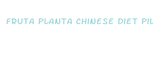 fruta planta chinese diet pills reviews