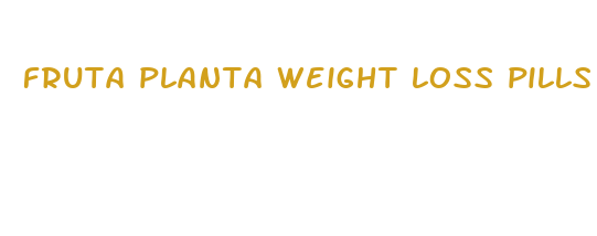 fruta planta weight loss pills 2024