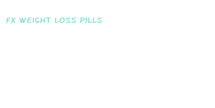 fx weight loss pills