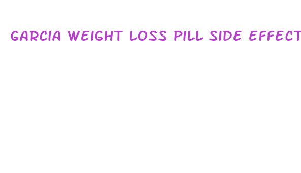 garcia weight loss pill side effects