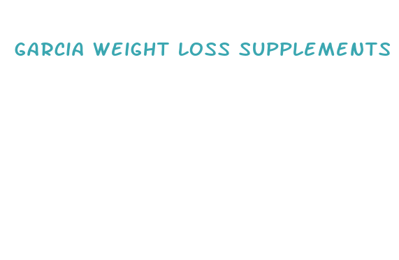 garcia weight loss supplements