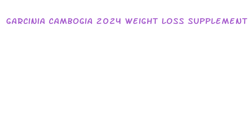 garcinia cambogia 2024 weight loss supplement