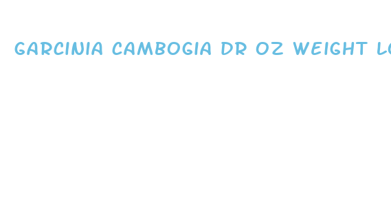 garcinia cambogia dr oz weight loss pills