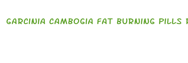 garcinia cambogia fat burning pills reviews