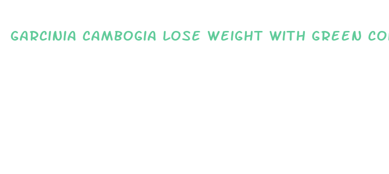 garcinia cambogia lose weight with green coffee en espa ol