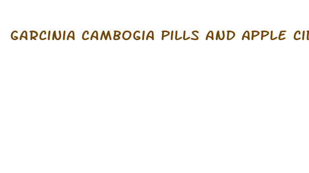 garcinia cambogia pills and apple cider vinegar diet