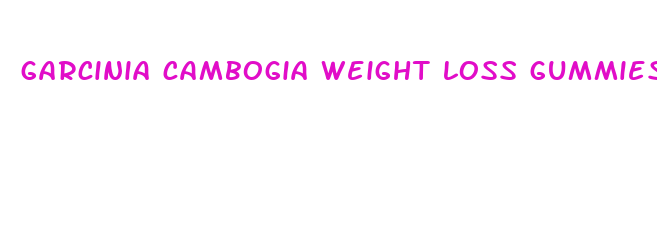 garcinia cambogia weight loss gummies