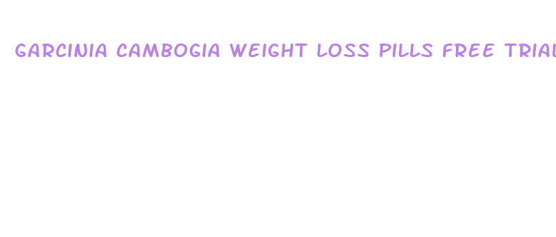 garcinia cambogia weight loss pills free trial