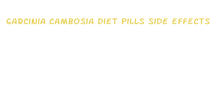 garcinia cambosia diet pills side effects