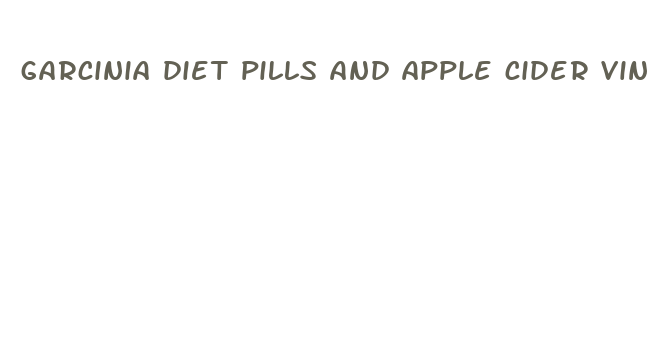 garcinia diet pills and apple cider vinegar