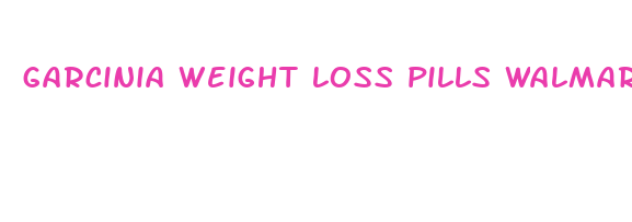 garcinia weight loss pills walmart