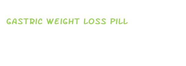 gastric weight loss pill