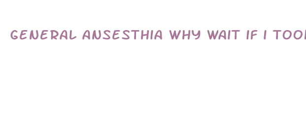 general ansesthia why wait if i took diet pills