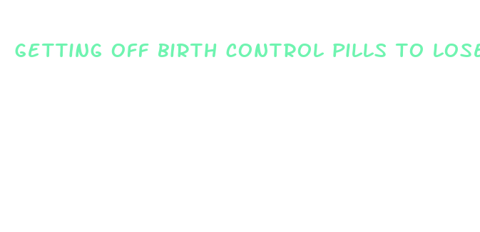 getting off birth control pills to lose weight