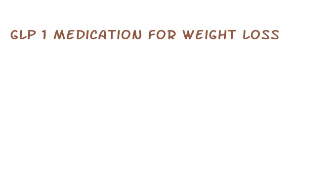 glp 1 medication for weight loss