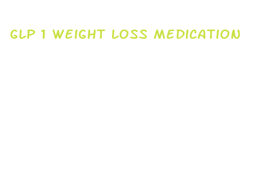 glp 1 weight loss medication