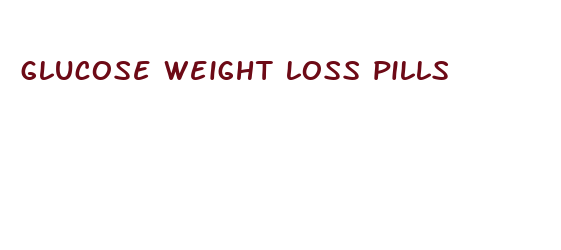 glucose weight loss pills