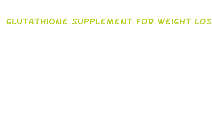 glutathione supplement for weight loss