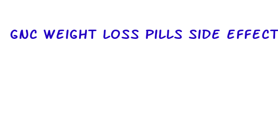 gnc weight loss pills side effects