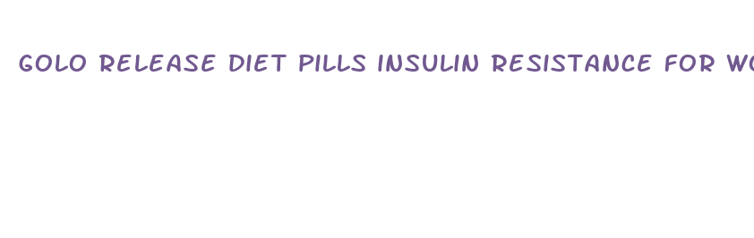 golo release diet pills insulin resistance for women