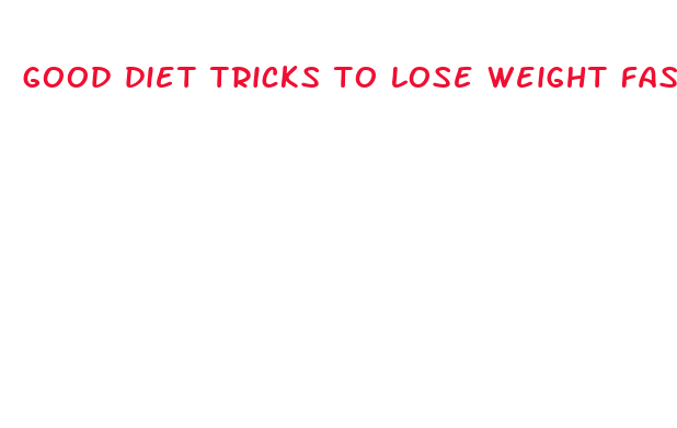 good diet tricks to lose weight fast