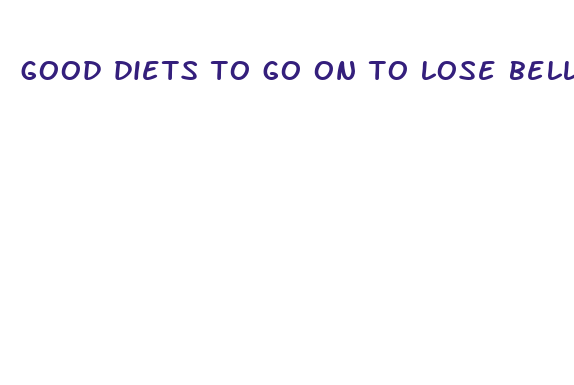 good diets to go on to lose belly fat