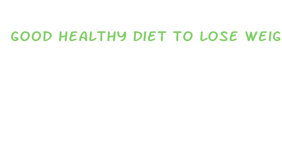 good healthy diet to lose weight fast