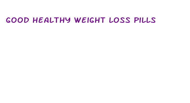 good healthy weight loss pills