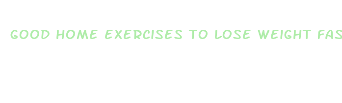 good home exercises to lose weight fast