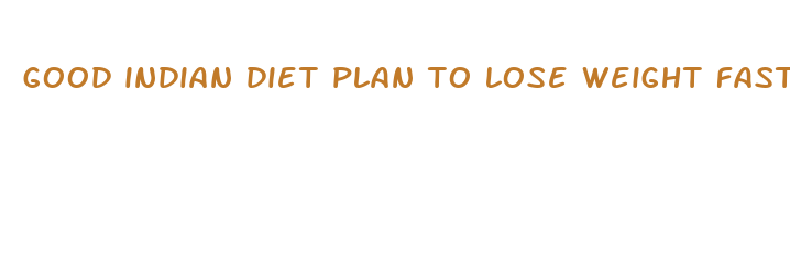 good indian diet plan to lose weight fast