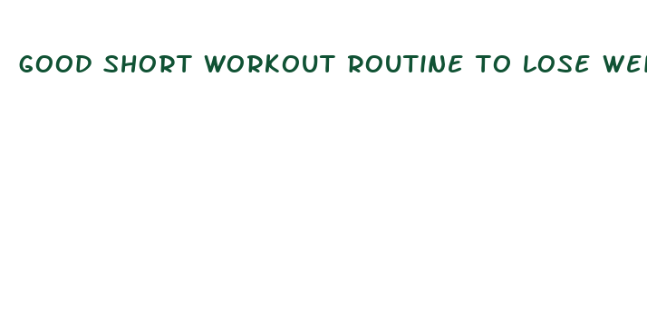 good short workout routine to lose weight fast