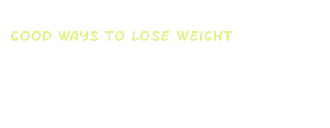 good ways to lose weight