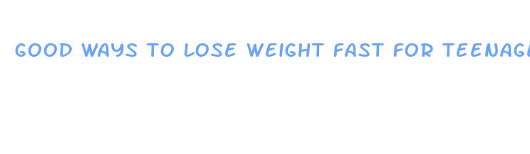 good ways to lose weight fast for teenagers