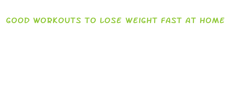 good workouts to lose weight fast at home