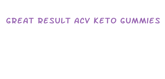 great result acv keto gummies