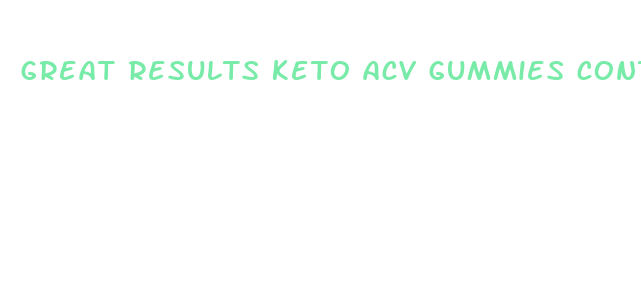 great results keto acv gummies contact number