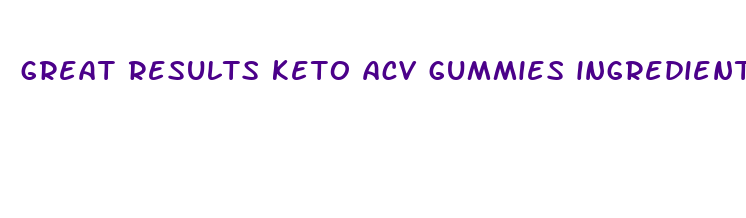 great results keto acv gummies ingredients