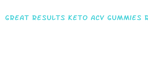 great results keto acv gummies reviews