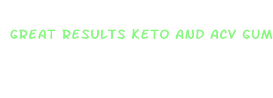 great results keto and acv gummies reviews