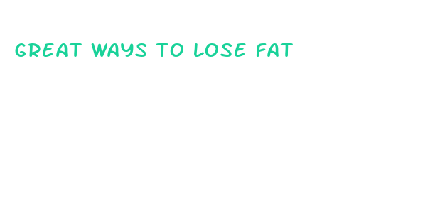 great ways to lose fat