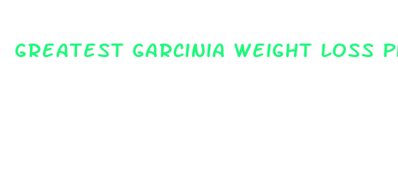 greatest garcinia weight loss pills