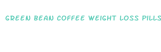 green bean coffee weight loss pills