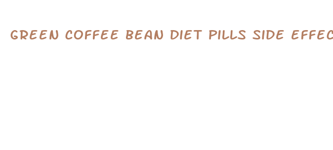 green coffee bean diet pills side effects