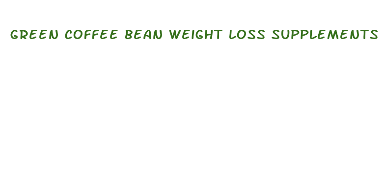 green coffee bean weight loss supplements